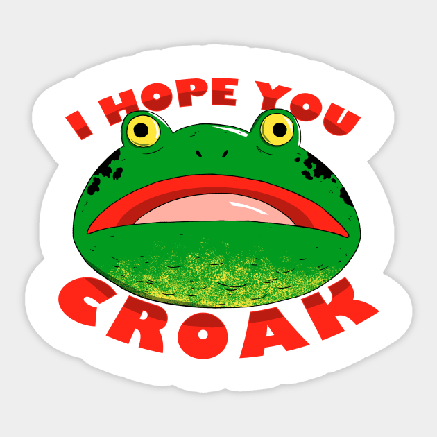 I HOPE YOU CROAK Sticker by caravantshirts